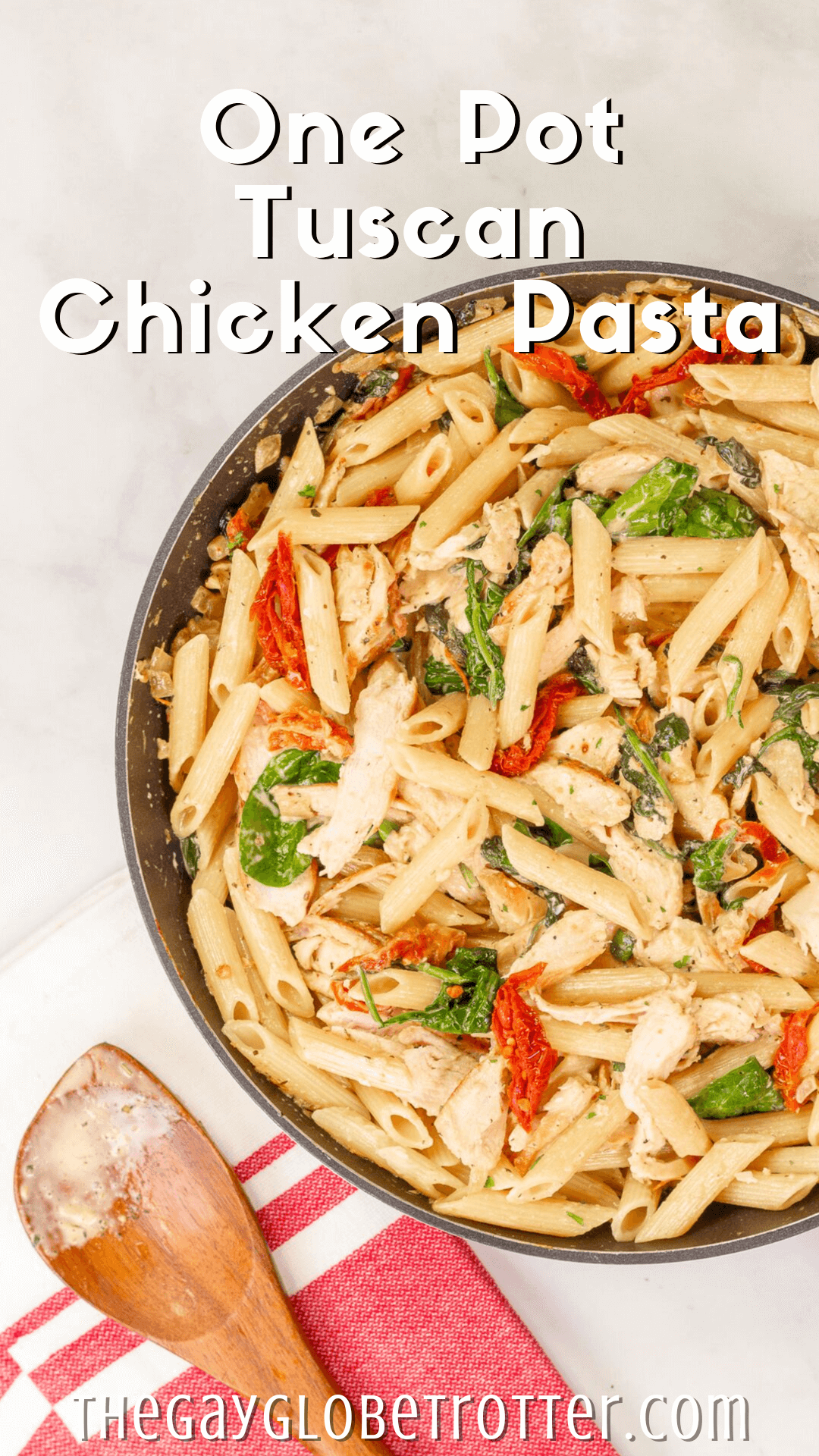 One Pot Creamy Tuscan Chicken Pasta - The Gay Globetrotter